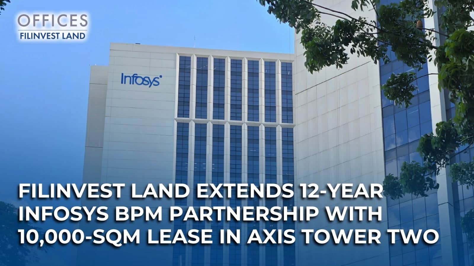 Filinvest Land Extends 12-Year Infosys BPM Partnership with 10,000-Sqm Lease in Axis Tower Two